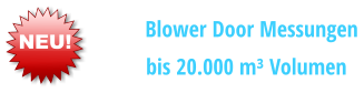 NEU!        Blower Door Messungen      bis 20.000 m³ Volumen